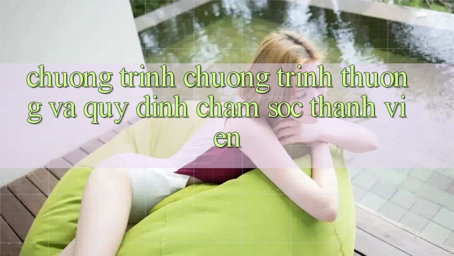 Chương Trình Chương trình thưởng Và Quy định Chăm Sóc Thành viên