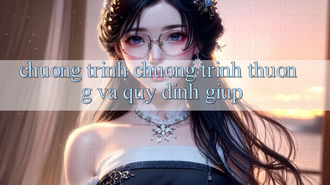 Chương Trình Chương trình thưởng Và Quy định Giúp