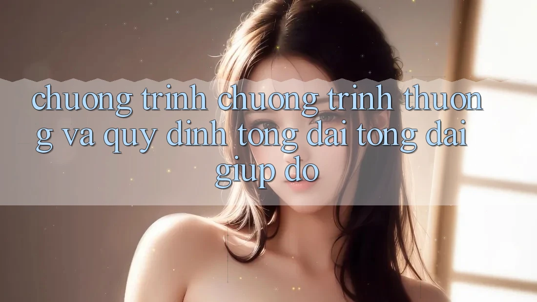 Chương Trình Chương trình thưởng Và Quy định Tổng đài tổng đài giúp đỡ Chương Trình Chương trình thưởng Và Quy định Tổng đài tổng đài giúp đỡ