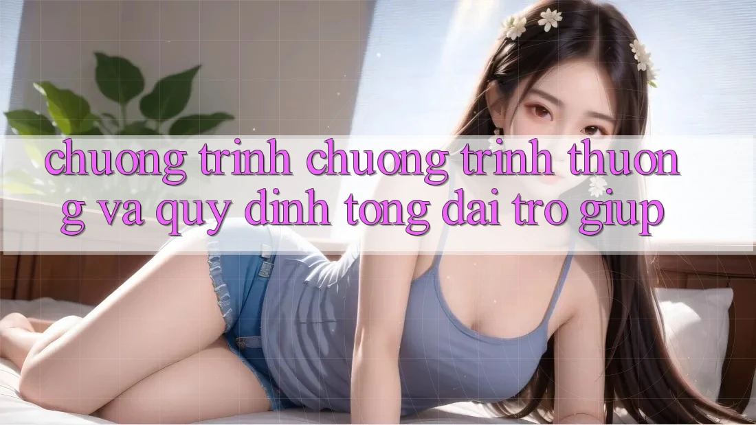 Chương Trình Chương trình thưởng Và Quy định Tổng đài trợ giúp