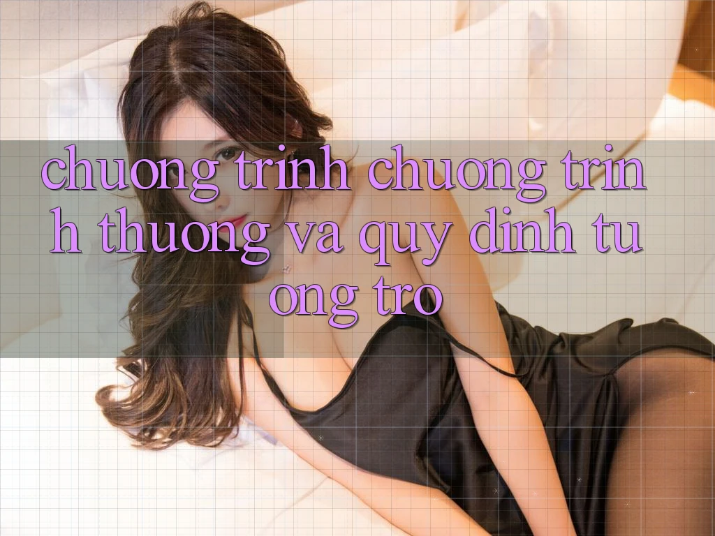Chương Trình Chương trình thưởng Và Quy định Tương trợ