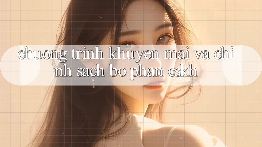 Chương Trình Khuyến Mãi Và Chính Sách Bộ phận CSKH Chương Trình Khuyến Mãi Và Chính Sách Bộ phận CSKH