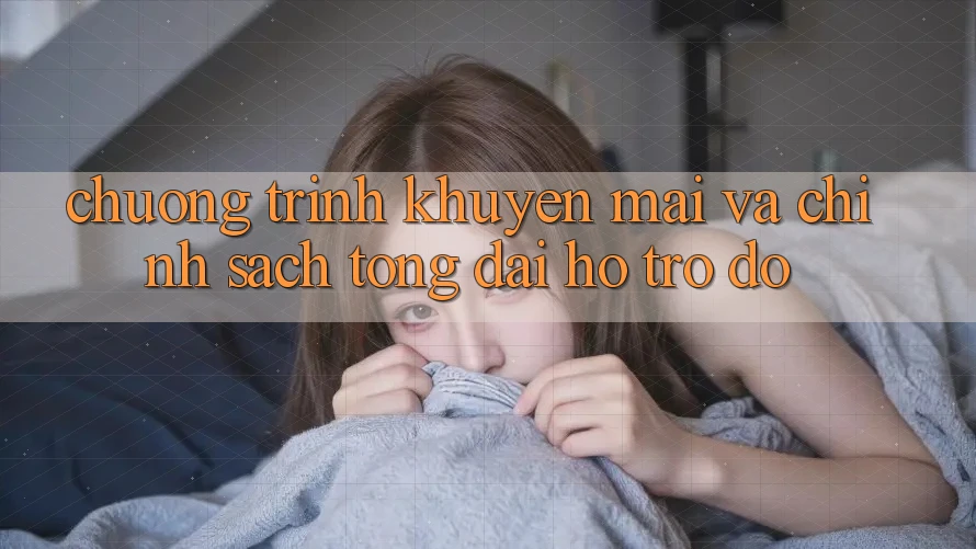 Chương Trình Khuyến Mãi Và Chính Sách Tổng đài hỗ trợ đỡ