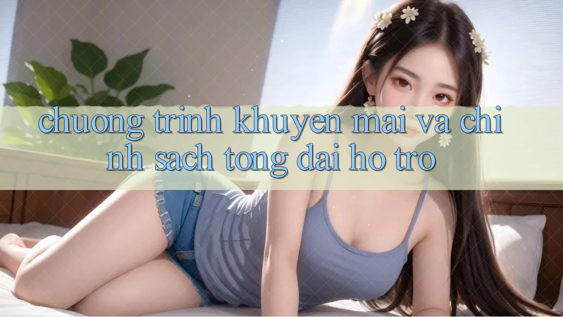 Chương Trình Khuyến Mãi Và Chính Sách Tổng đài hỗ trợ