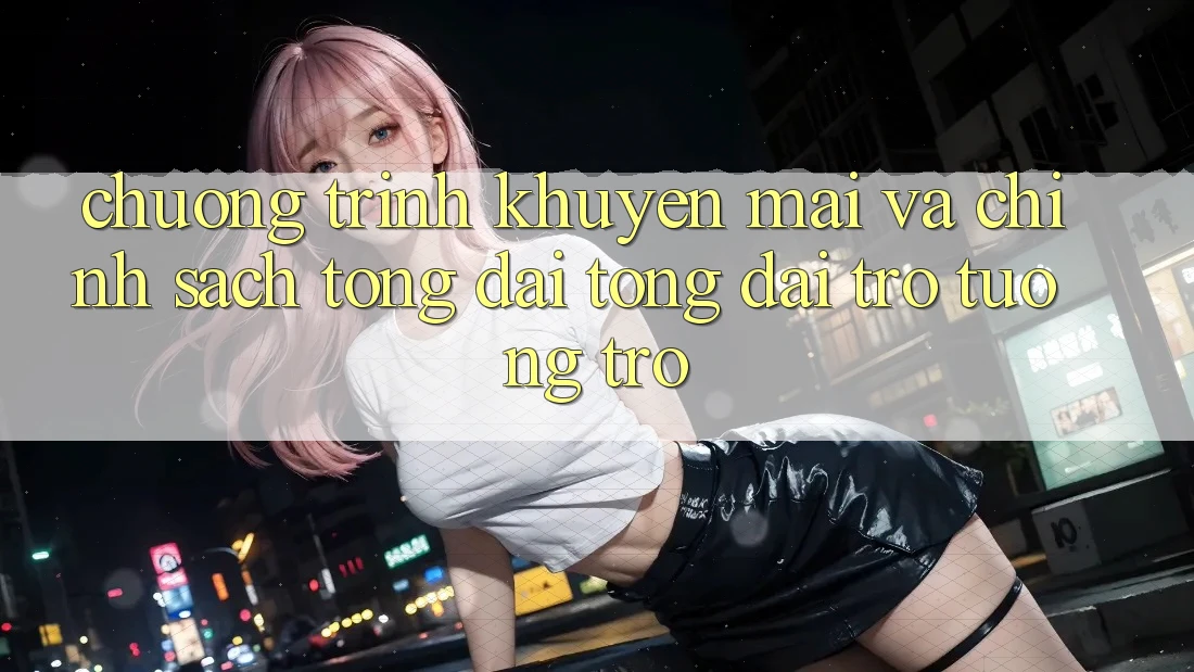 Chương Trình Khuyến Mãi Và Chính Sách Tổng đài tổng đài trợ tương trợ