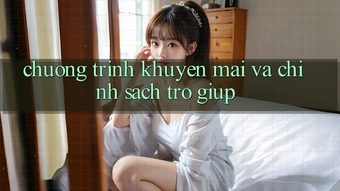 Chương Trình Khuyến Mãi Và Chính Sách Trợ giúp