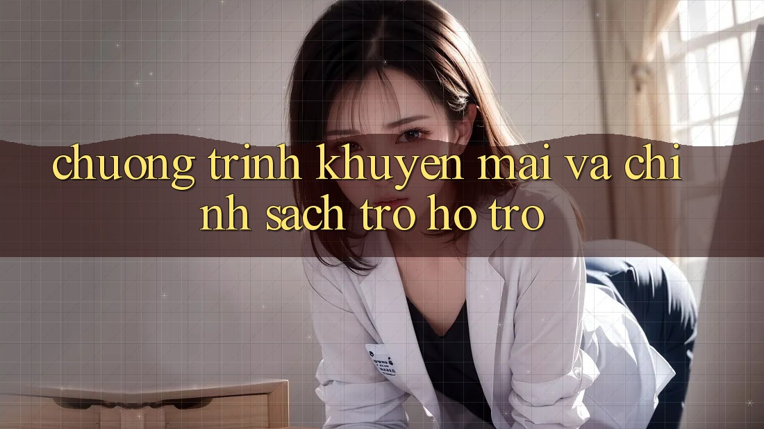 Chương Trình Khuyến Mãi Và Chính Sách Trợ hỗ trợ