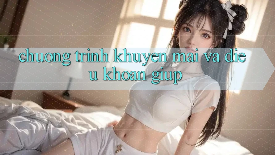 Chương Trình Khuyến Mãi Và Điều khoản Giúp