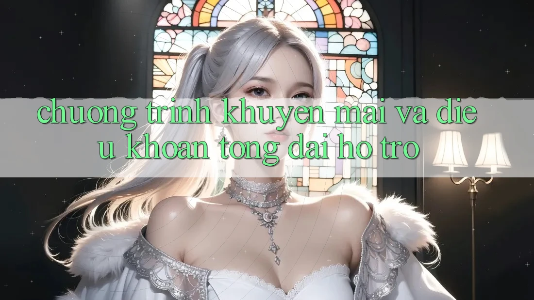Chương Trình Khuyến Mãi Và Điều khoản Tổng đài hỗ trợ Chương Trình Khuyến Mãi Và Điều khoản Tổng đài hỗ trợ