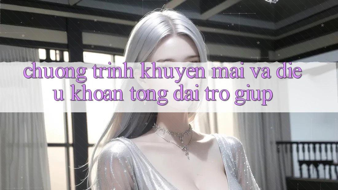 Chương Trình Khuyến Mãi Và Điều khoản Tổng đài trợ giúp