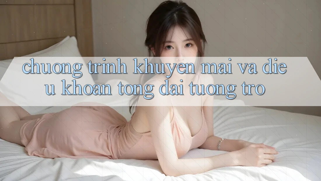Chương Trình Khuyến Mãi Và Điều khoản Tổng đài tương trợ Chương Trình Khuyến Mãi Và Điều khoản Tổng đài tương trợ