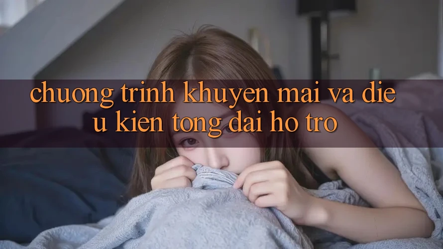 Chương Trình Khuyến Mãi Và Điều kiện Tổng đài hỗ trợ
