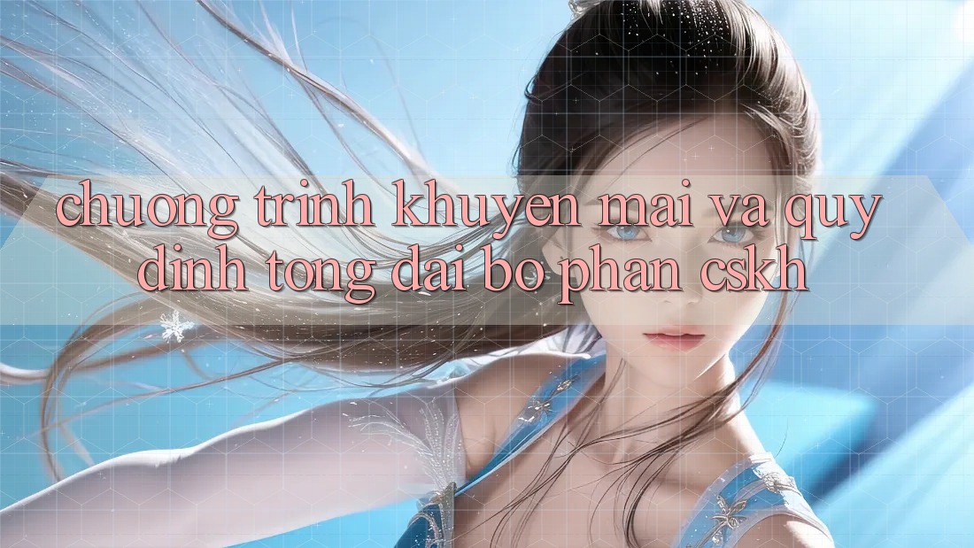 Chương Trình Khuyến Mãi Và Quy định Tổng đài bộ phận CSKH
