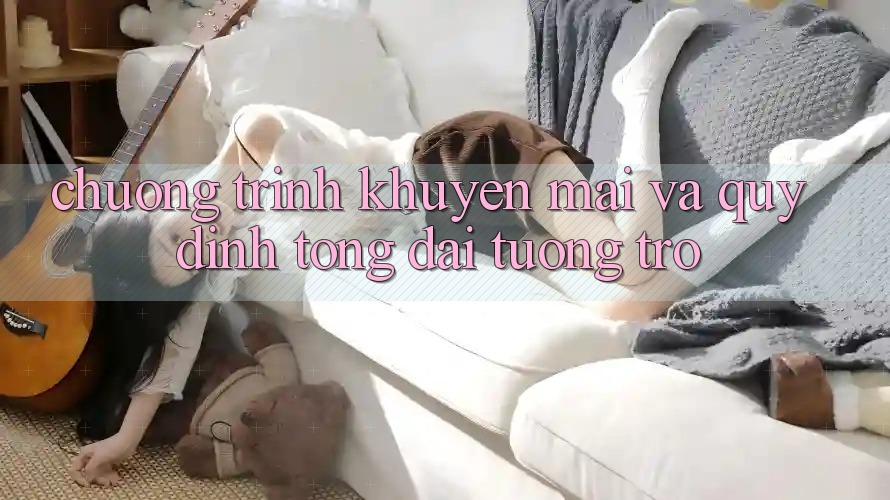 Chương Trình Khuyến Mãi Và Quy định Tổng đài tương trợ Chương Trình Khuyến Mãi Và Quy định Tổng đài tương trợ