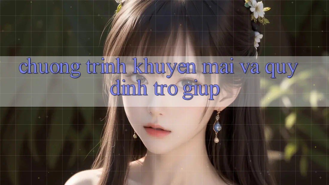 Chương Trình Khuyến Mãi Và Quy định Trợ giúp Chương Trình Khuyến Mãi Và Quy định Trợ giúp