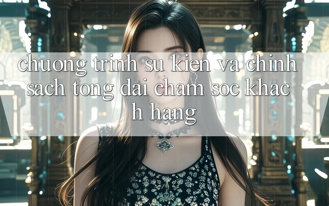 Chương Trình Sự kiện Và Chính Sách Tổng đài chăm sóc khách hàng