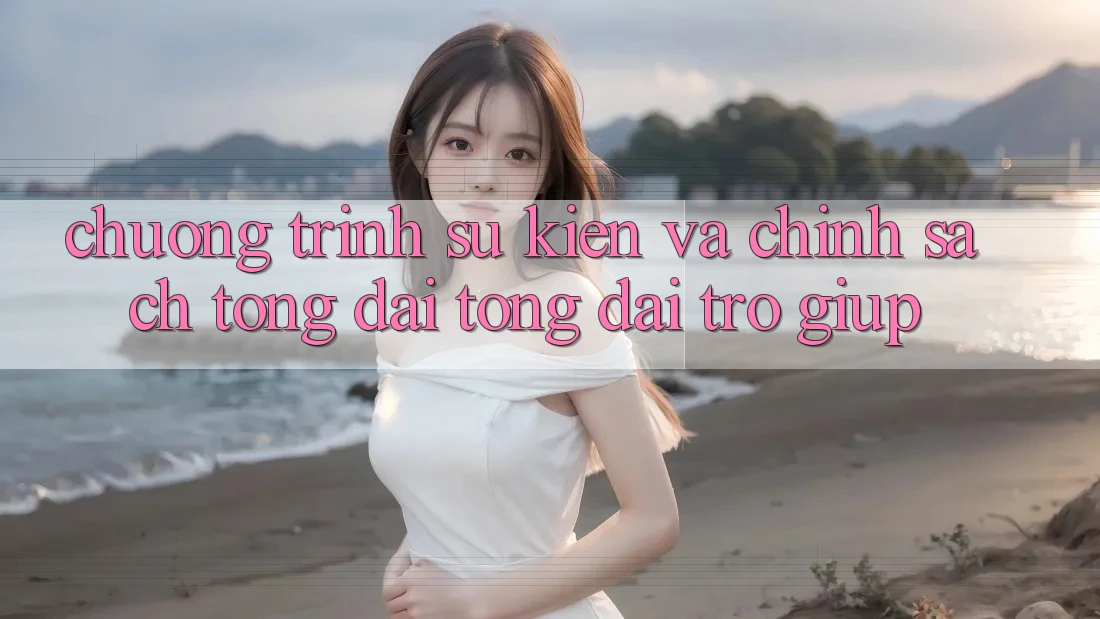 Chương Trình Sự kiện Và Chính Sách Tổng đài tổng đài trợ giúp