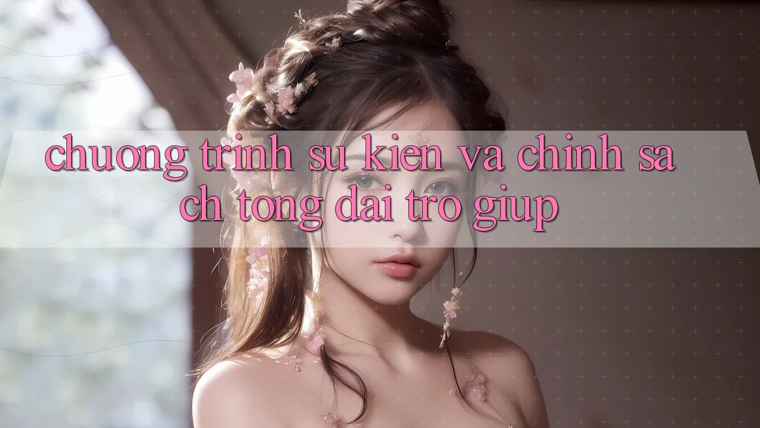 Chương Trình Sự kiện Và Chính Sách Tổng đài trợ giúp