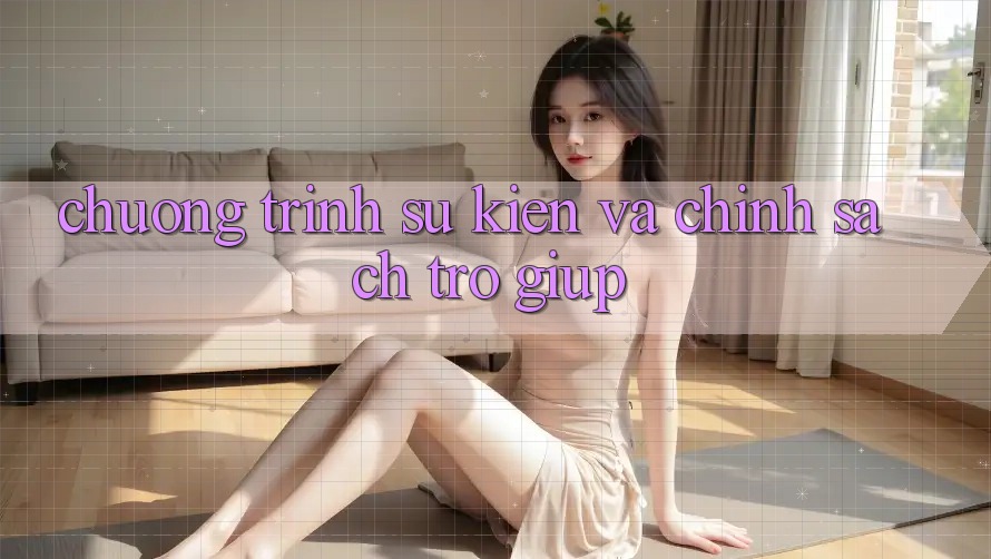 Chương Trình Sự kiện Và Chính Sách Trợ giúp