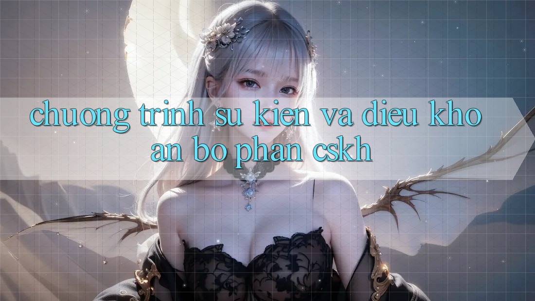 Chương Trình Sự kiện Và Điều khoản Bộ phận CSKH