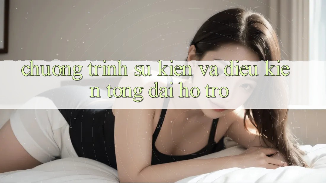 Chương Trình Sự kiện Và Điều kiện Tổng đài hỗ trợ