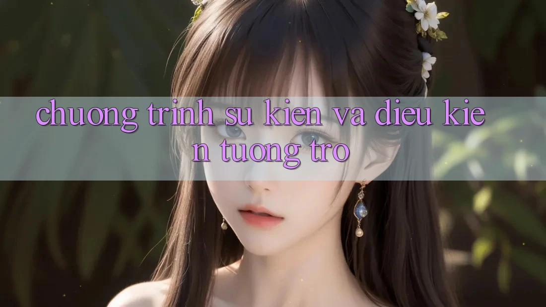 Chương Trình Sự kiện Và Điều kiện Tương trợ