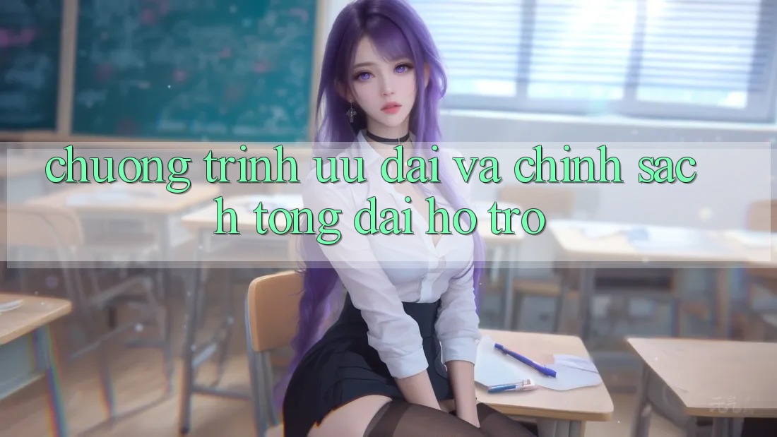 Chương Trình Ưu đãi Và Chính Sách Tổng đài hỗ trợ