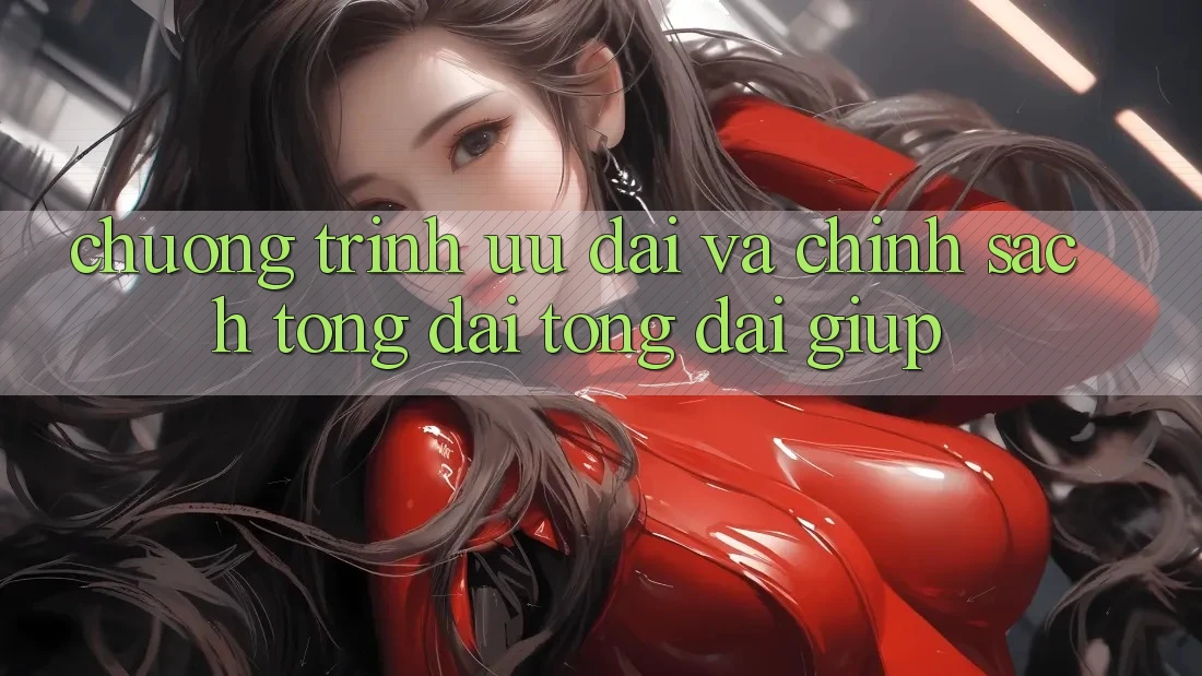 Chương Trình Ưu đãi Và Chính Sách Tổng đài tổng đài giúp