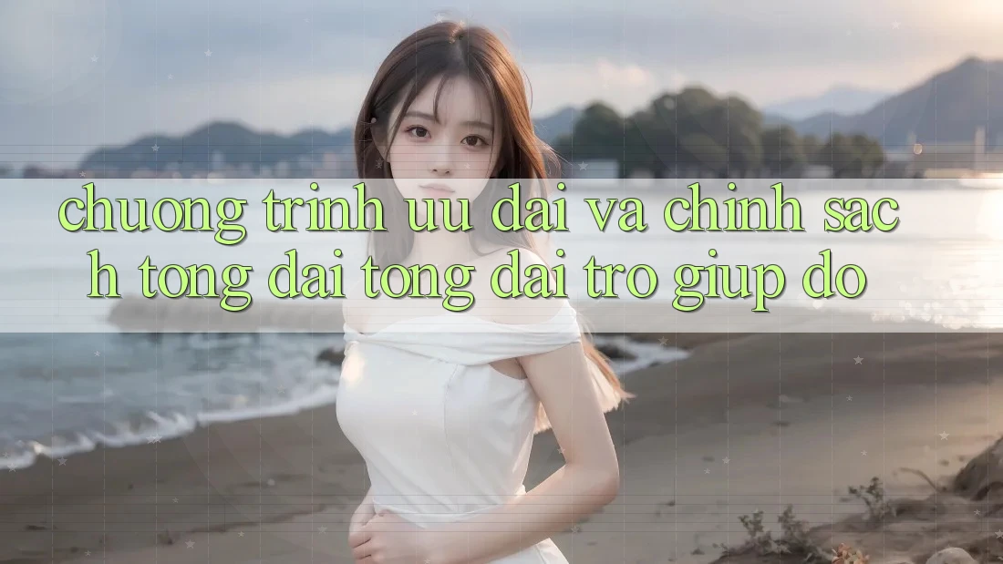 Chương Trình Ưu đãi Và Chính Sách Tổng đài tổng đài trợ giúp đỡ