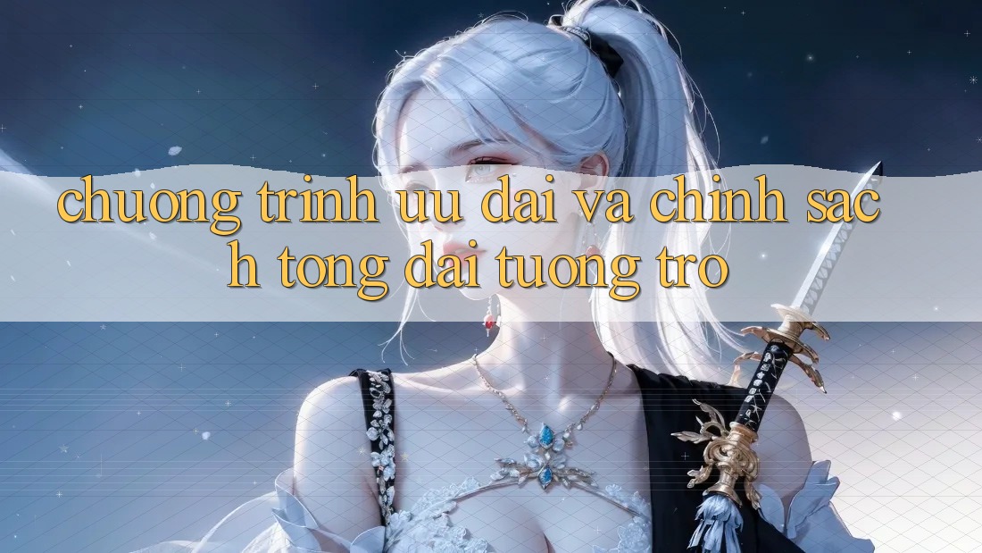 Chương Trình Ưu đãi Và Chính Sách Tổng đài tương trợ
