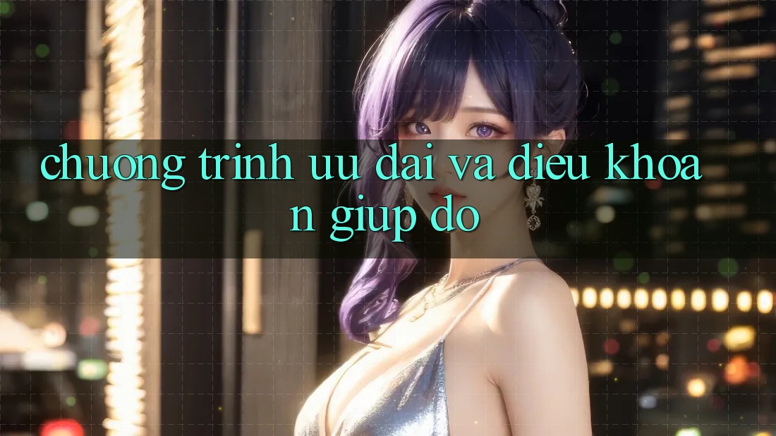 Chương Trình Ưu đãi Và Điều khoản Giúp đỡ