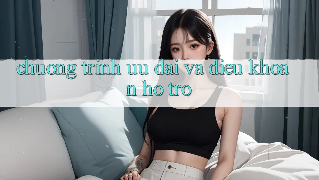 Chương Trình Ưu đãi Và Điều khoản Hỗ trợ