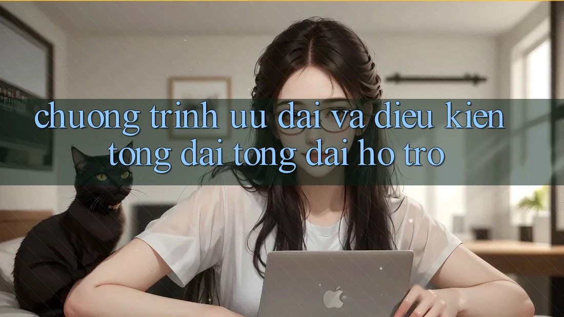 Chương Trình Ưu đãi Và Điều kiện Tổng đài tổng đài hỗ trợ