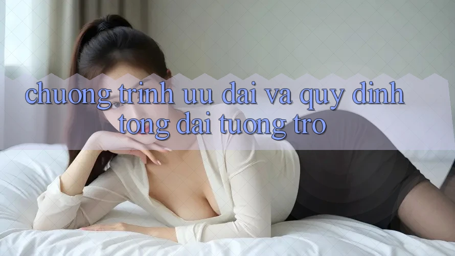 Chương Trình Ưu đãi Và Quy định Tổng đài tương trợ