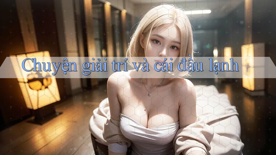 Chuyện giải trí và cái đầu lạnh