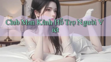 club man kênh hỗ trợ người việt