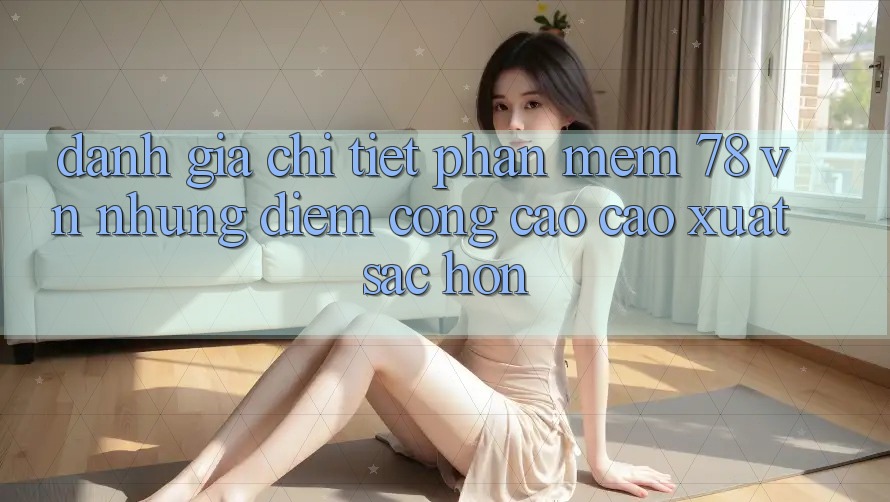Đánh Giá Chi Tiết Phần mềm 78 vn: Những Điểm Cộng Cao cao xuất sắc hơn