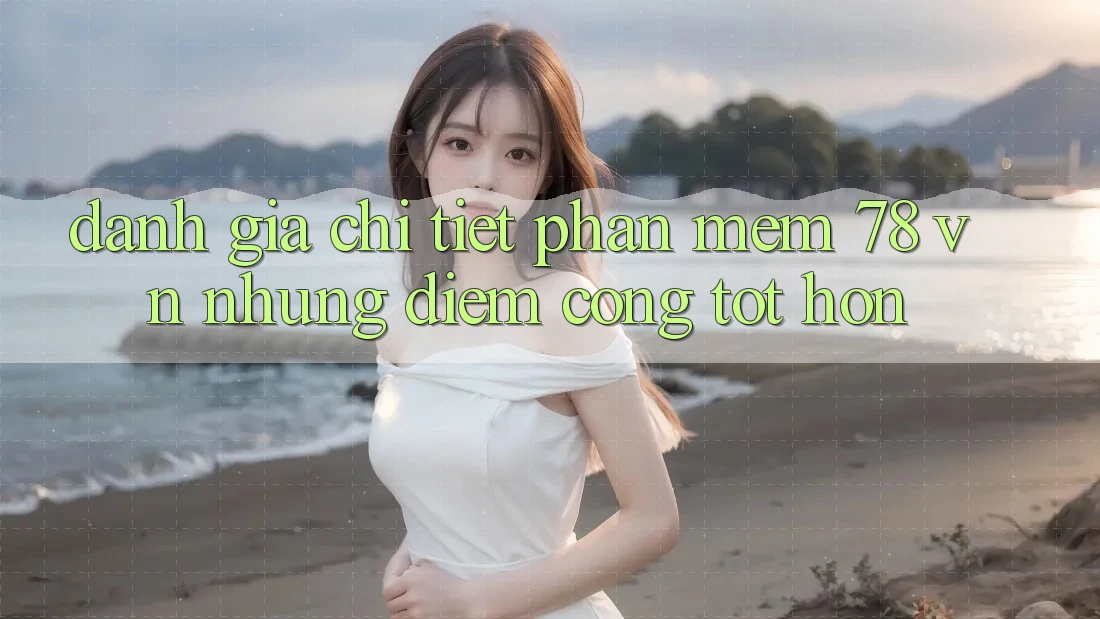Đánh Giá Chi Tiết Phần mềm 78 vn: Những Điểm Cộng Tốt hơn