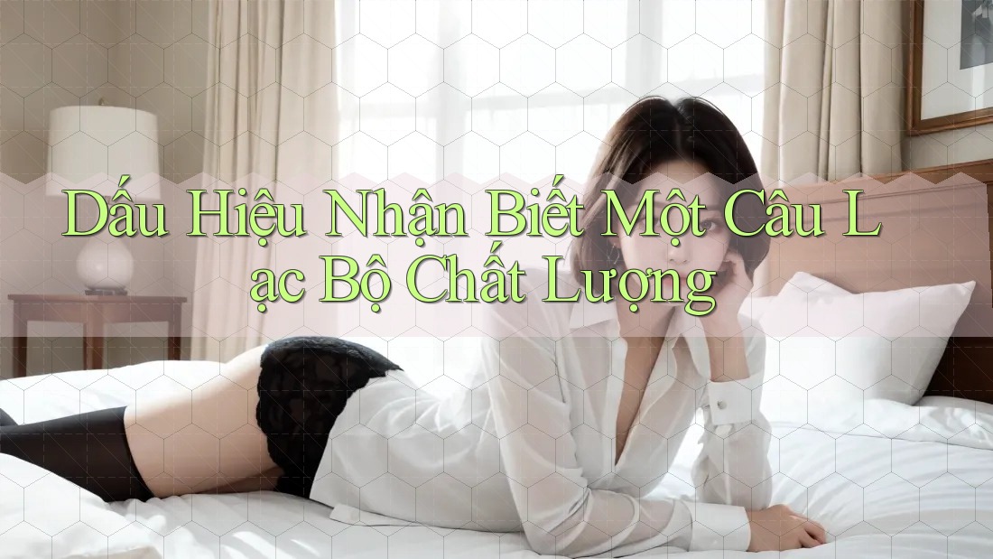 Dấu Hiệu Nhận Biết Một Câu Lạc Bộ Chất Lượng