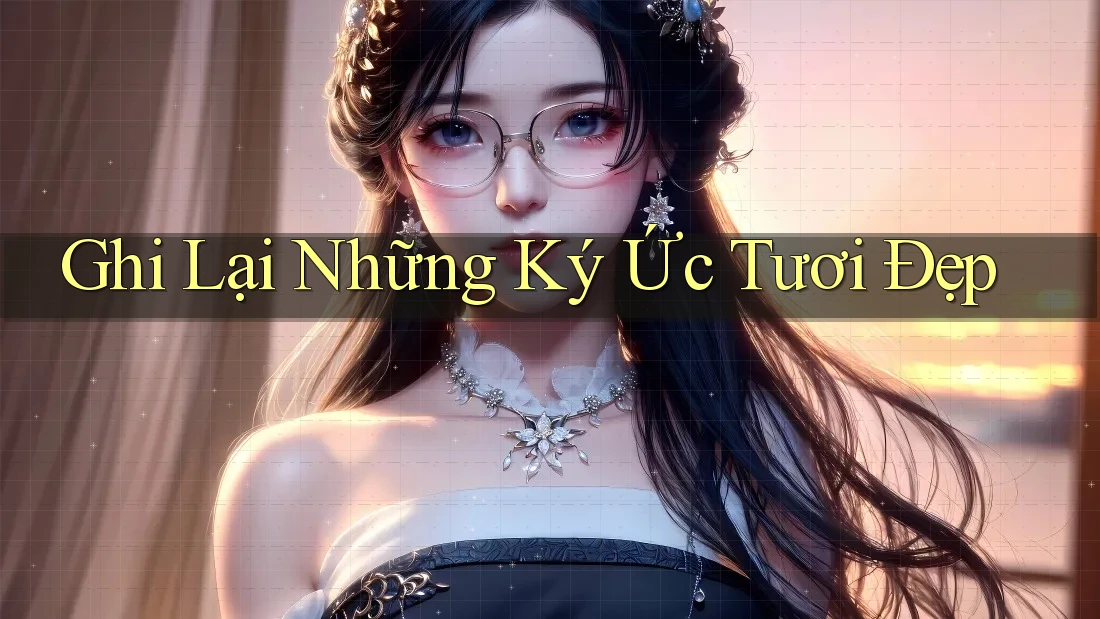 Ghi Lại Những Ký Ức Tươi Đẹp
