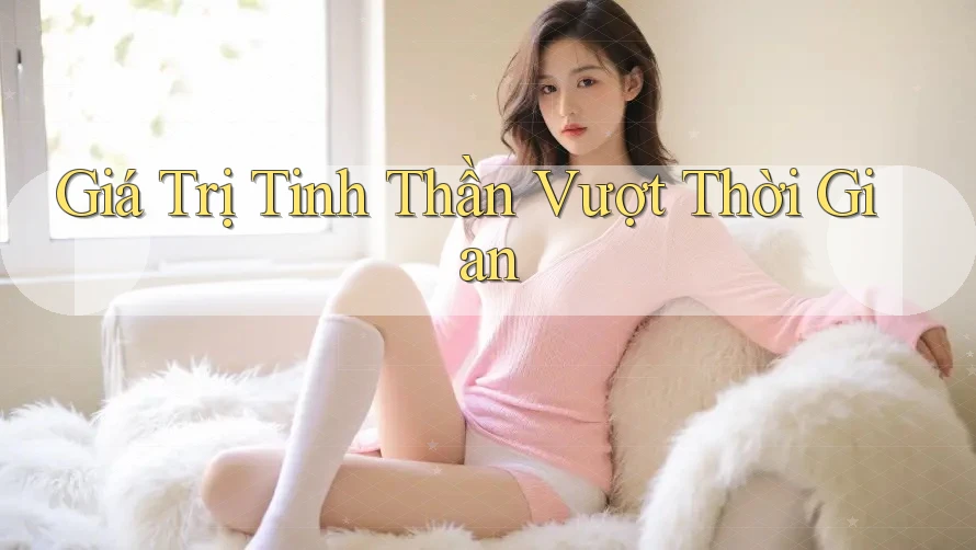 Giá Trị Tinh Thần Vượt Thời Gian