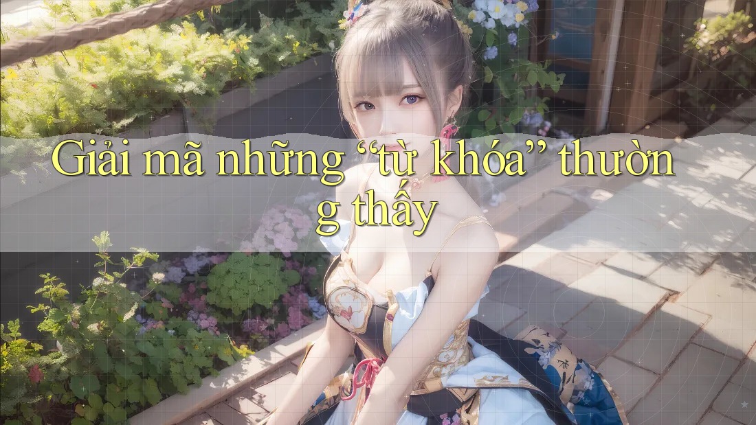 Giải mã những “từ khóa” thường thấy