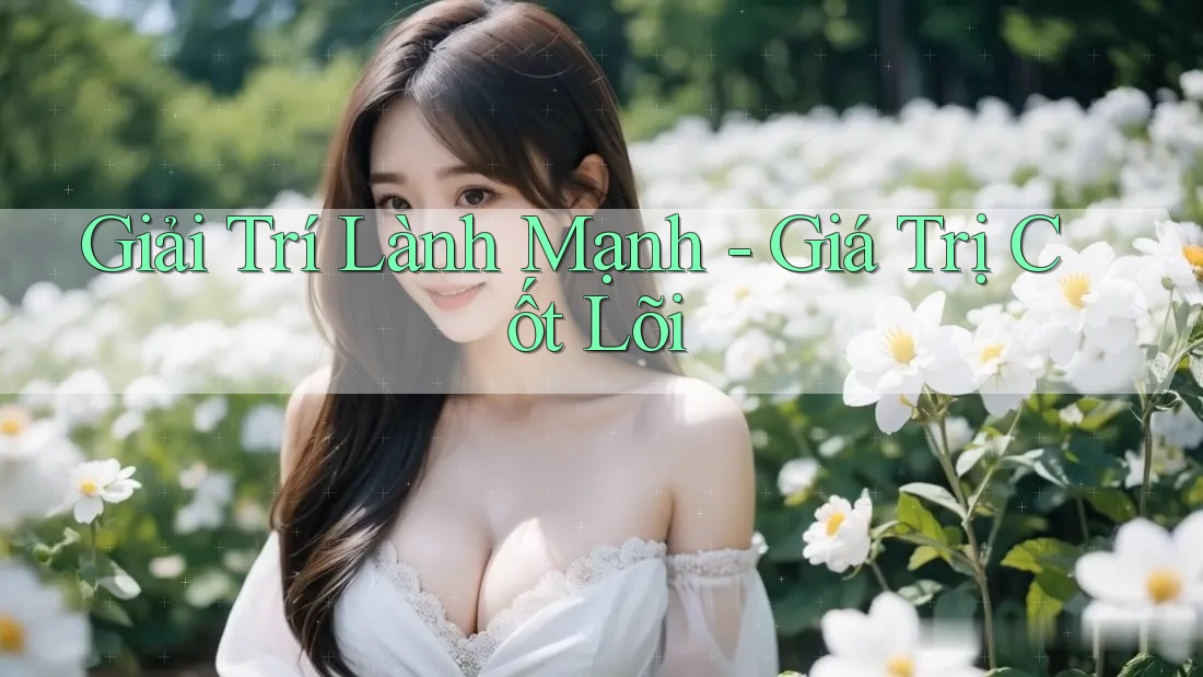 Giải Trí Lành Mạnh - Giá Trị Cốt Lõi