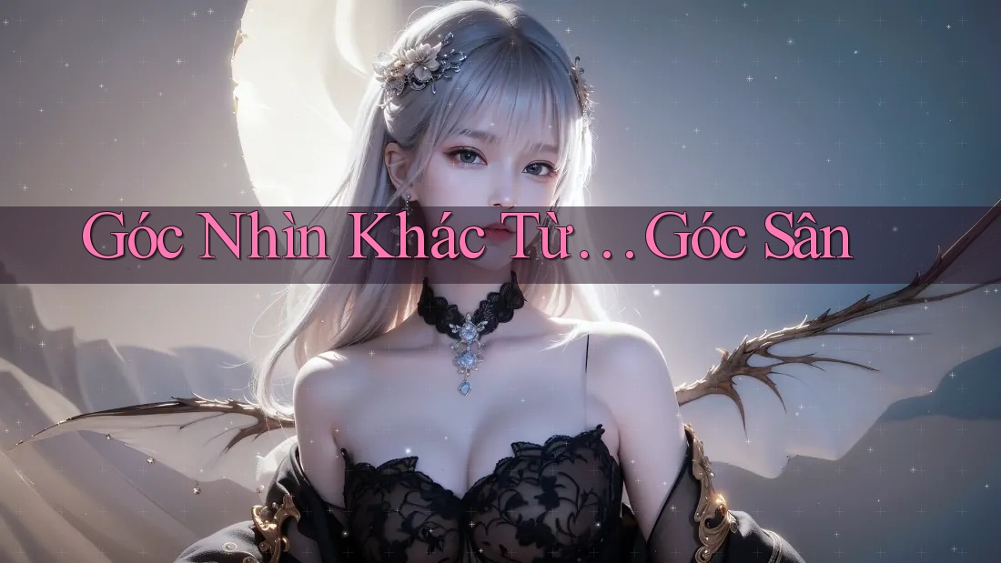 Góc Nhìn Khác Từ… Góc Sân