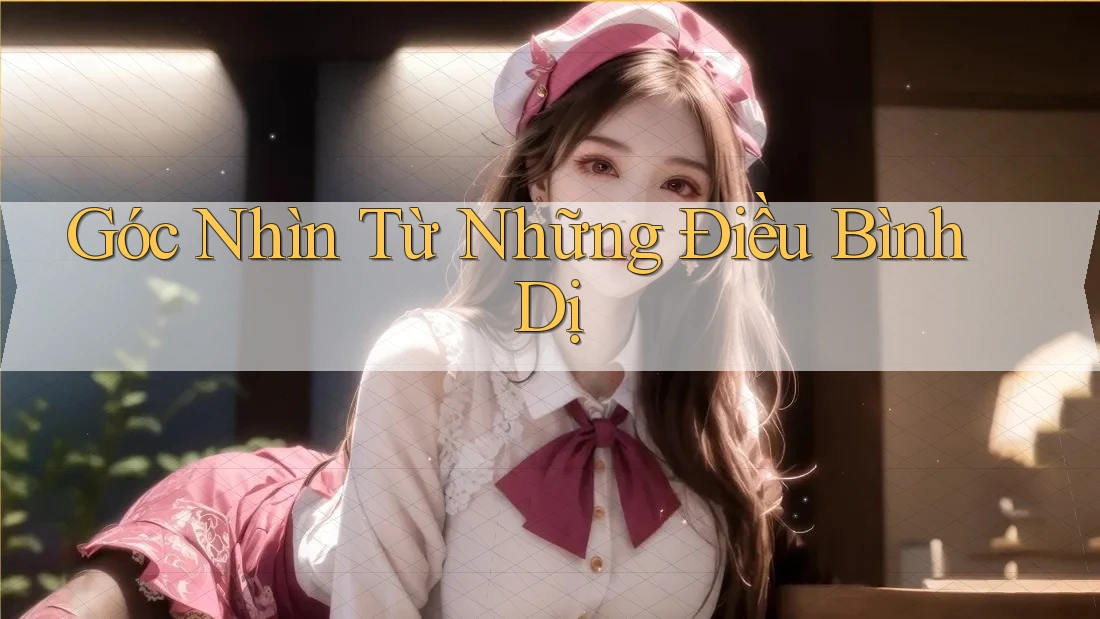 Góc Nhìn Từ Những Điều Bình Dị