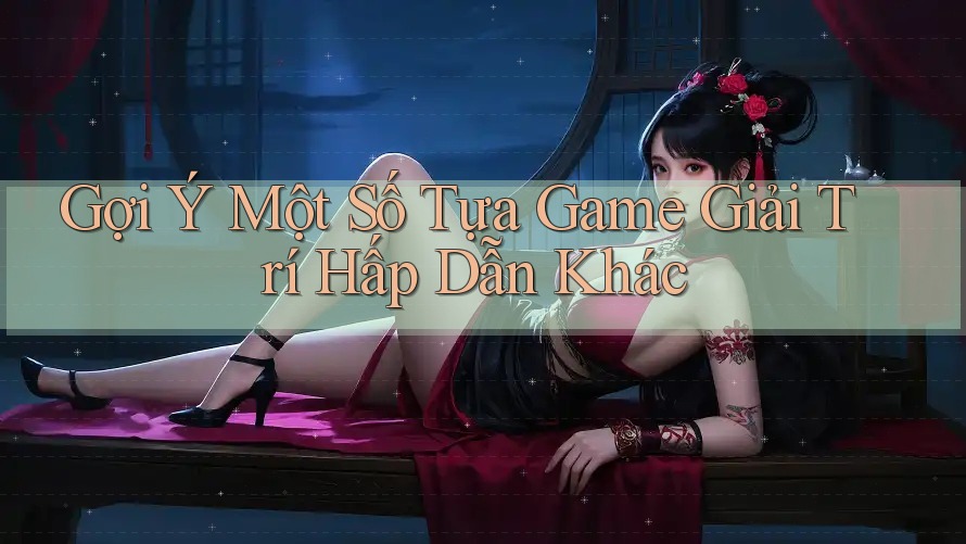 Gợi Ý Một Số Tựa Game Giải Trí Hấp Dẫn Khác Gợi Ý Một Số Tựa Game Giải Trí Hấp Dẫn Khác