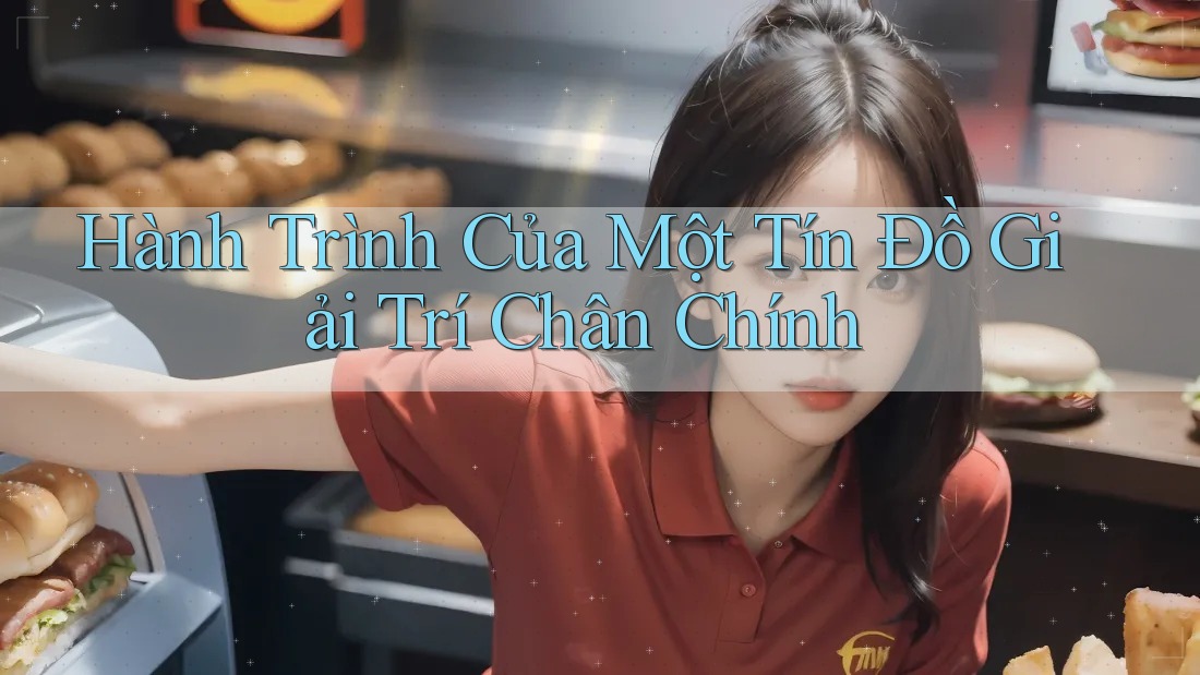Hành Trình Của Một Tín Đồ Giải Trí Chân Chính