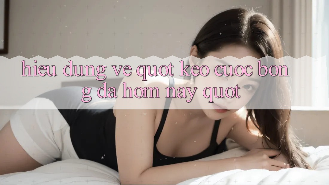 Hiểu Đúng Về " Kèo Cược Bóng Đá Hôm Nay"