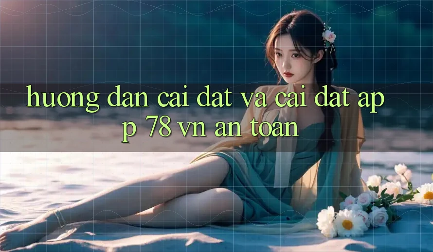 Hướng Dẫn Cài đặt Và Cài Đặt App 78 vn An Toàn Hướng Dẫn Cài đặt Và Cài Đặt App 78 vn An Toàn
