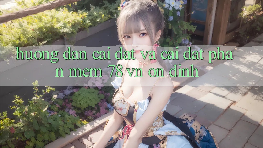 Hướng Dẫn Cài đặt Và Cài Đặt Phần mềm 78 vn Ổn định